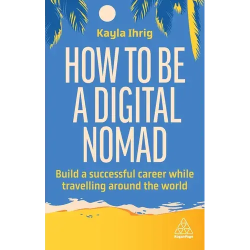 How To Be A Digital Nomad: Build A Successful Career While Travelling The World - Paperback 1