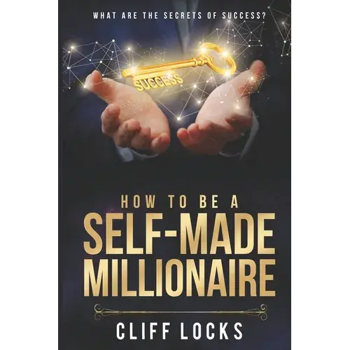 How To Be A Self-Made Millionaire: What Are The Secrets Of Success - Paperback 1