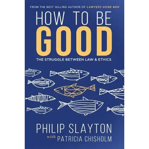 How To Be Good: The Struggle Between Law & Ethics - Paperback 1