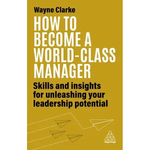 How To Become A World-Class Manager: Skills And Insights For Unleashing Your Leadership Potential - Paperback 1