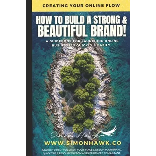 How To Build A Strong & Beautiful Brand: Creating Your Online Flow: A Guidebook For Launching Online - Paperback 1