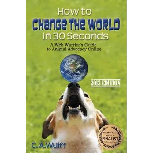How To Change The World In 30 Seconds: A Web Warrior's Guide To Animal Advocacy Online - Paperback 1