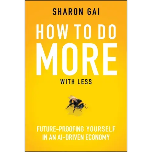 How To Do More With Less: Future-Proofing Yourself In An Ai-Driven Economy - Hardcover 1