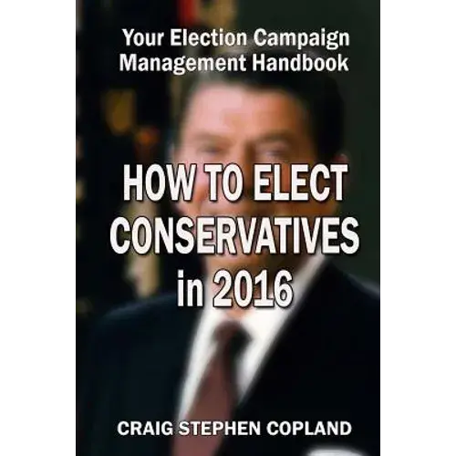 How To Elect Conservatives In 2016: Your Election Campaign Management Handbook - Paperback 1