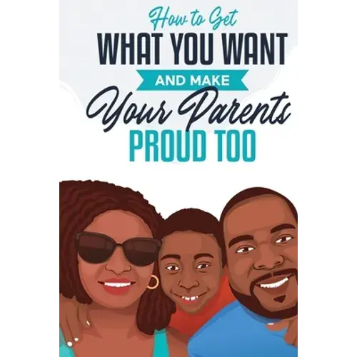 How To Get What You Want And Make Your Parents Proud Too - Paperback 1