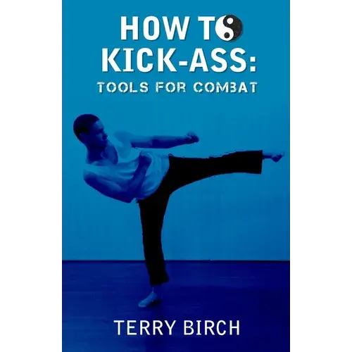 How To Kick-Ass: Tools For Combat - Paperback 1