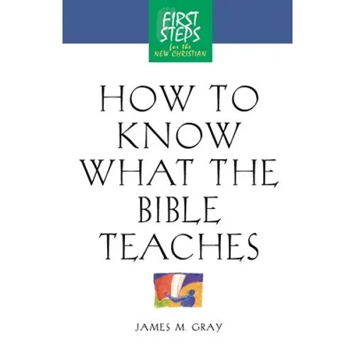 How To Know What The Bible Teaches: First Steps For The New Christian - Paperback 1