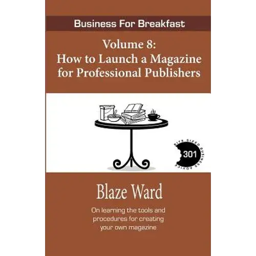 How To Launch A Magazine For Professional Publ: Business For Breakfast, Volume 8 - Paperback 1