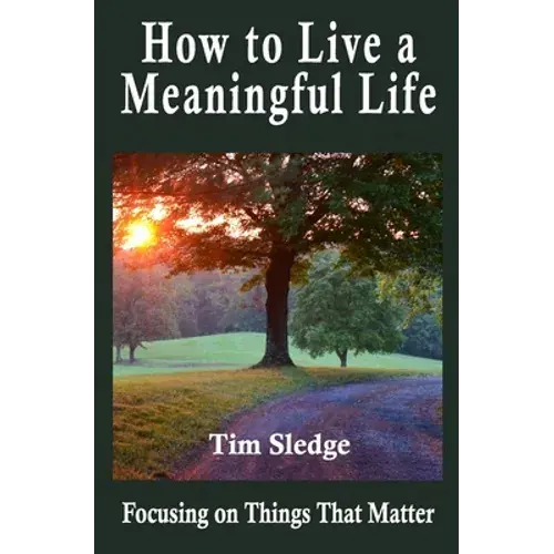 How To Live A Meaningful Life: Focusing On Things That Matter - Paperback 1