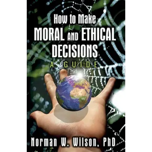 How To Make Moral And Ethical Decisions - A Guide - Paperback 1