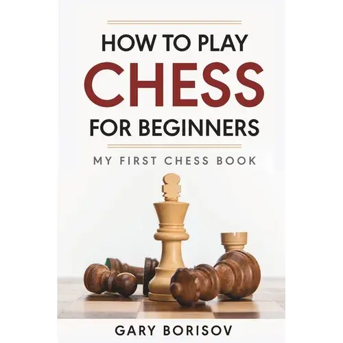 How To Play Chess For Beginners: My First Chess Book: Rules, Strategies & Openings - Paperback 1