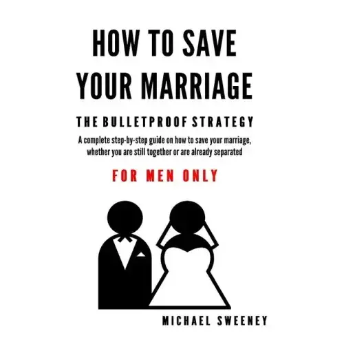 How To Save Your Marriage: The Bulletproof Strategy: For Men Only - Paperback 1