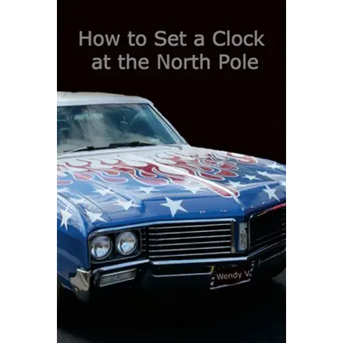 How To Set A Clock At The North Pole: Volume Ix Of The Travels Of Senator And Wendy V - Paperback 1