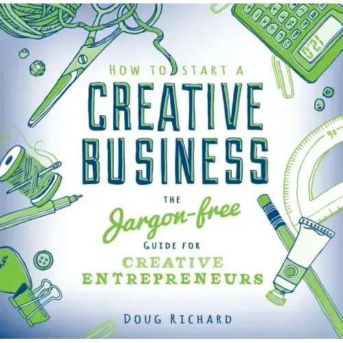How To Start A Creative Business: The Jargon-Free Guide For Creative Entrepreneurs - Paperback 1