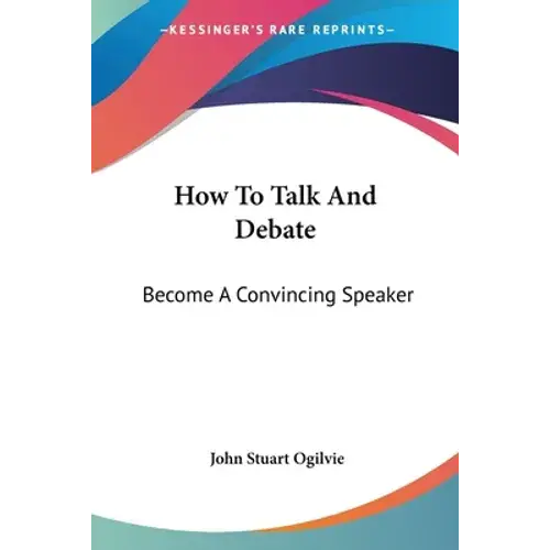 How To Talk And Debate: Become A Convincing Speaker - Paperback 1