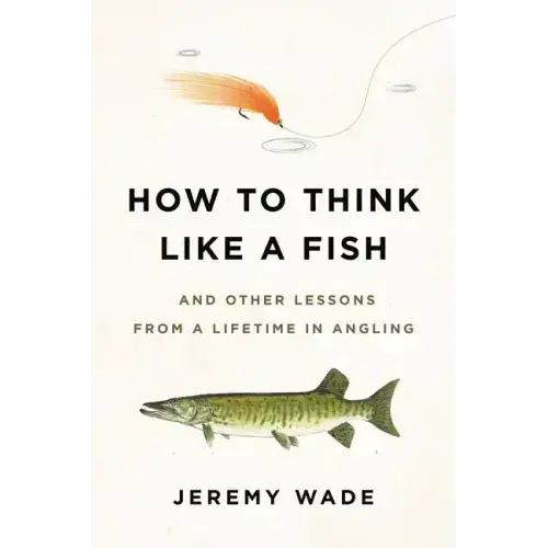 How To Think Like A Fish: And Other Lessons From A Lifetime In Angling - Paperback 1