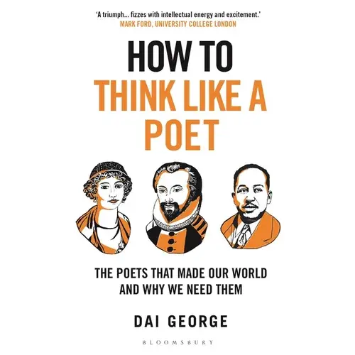 How To Think Like A Poet: The Poets That Made Our World And Why We Need Them - Paperback 1