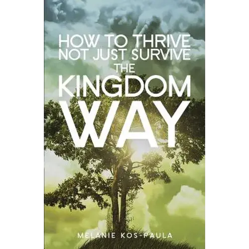 How To Thrive, Not Just Survive The Kingdom Way! - Paperback 1