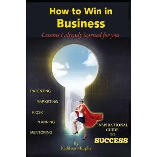 How To Win In Business: Lessons I Already Learned For You - Paperback 1