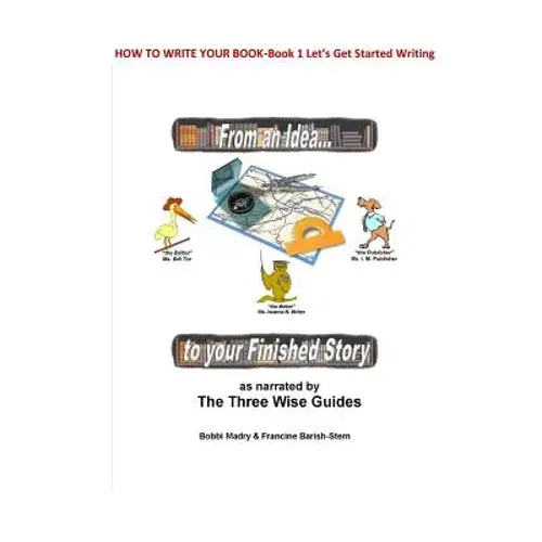 How To Write Your Book: Book 1 Let's Get Started- From An Idea To Your Finished Story - Paperback 1