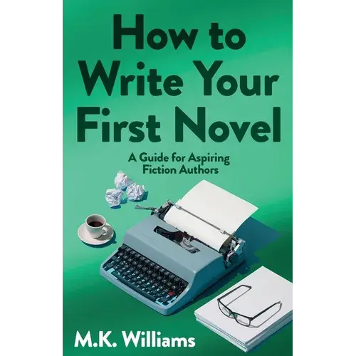 How To Write Your First Novel: A Guide For Aspiring Fiction Authors - Paperback 1