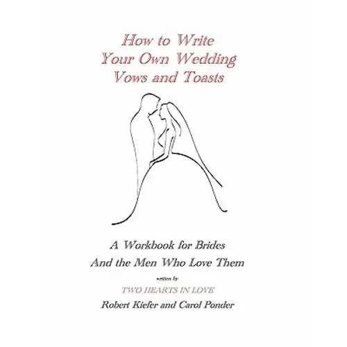 How To Write Your Own Wedding Vows And Toasts: A Workbook For Brides And The Men Who Love Them - Paperback 1