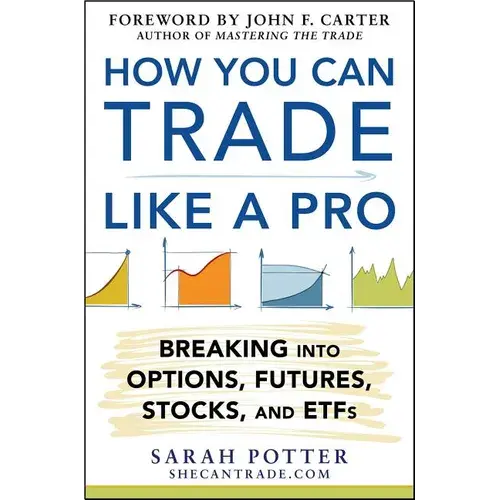 How You Can Trade Like A Pro: Breaking Into Options, Futures, Stocks, And Etfs - Hardcover 1