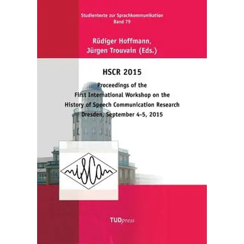 Hscr 2015: Proceedings Of The First International Workshop On The History Of Speech Communication Research Dresden, September 4-5, 2015 - Paperback 1