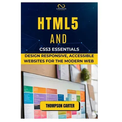 Html5 And Css3 Essentials: Design Responsive, Accessible Websites For The Modern Web - Paperback 1