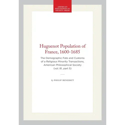 Huguenot Population Of France, 1600-1685: The Demographic Fate And Customs Of A Religious Minority Transactions, American Philosophical Society (Vol. - Hardcover 1