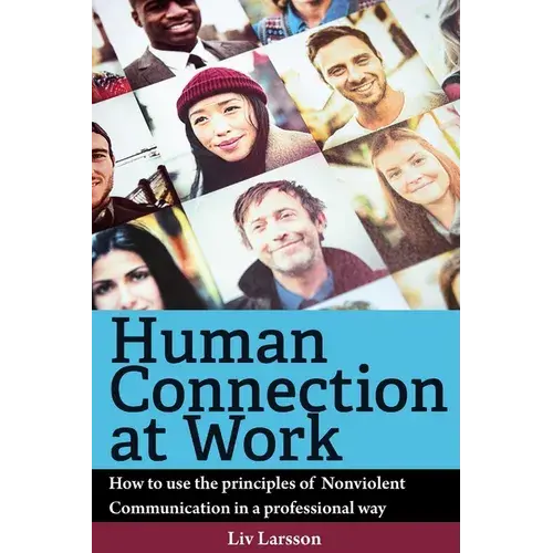 Human Connection At Work; How To Use The Principles Of Nonviolent Communication In A Professional Way - Paperback 1
