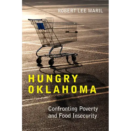 Hungry Oklahoma: Confronting Poverty And Food Insecurity - Hardcover 1