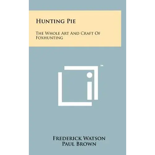 Hunting Pie: The Whole Art And Craft Of Foxhunting - Hardcover 1