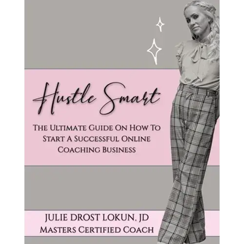 Hustle Smart: The Ultimate Guide On How To Start A Successful Online Coaching Business - Paperback 1