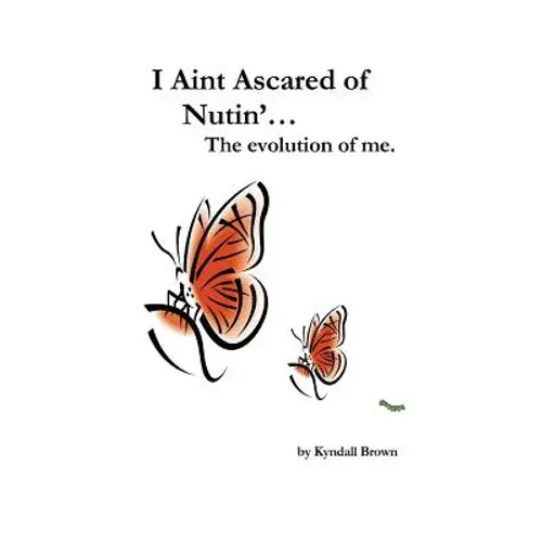 I Ain't Ascared Of Nutin'. The Evolution Of Me. - Paperback 1