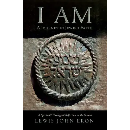 I Am: A Journey In Jewish Faith: A Spiritual/Theological Reflection On The Shema - Paperback 1