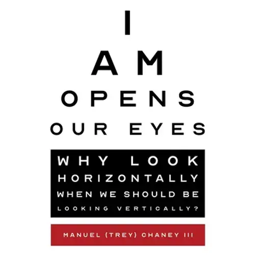 I Am Opens Our Eyes: Why Look Horizontally When We Should Be Looking Vertically? - Paperback 1