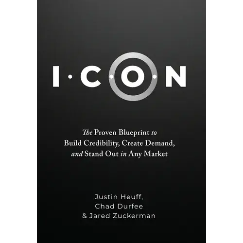 I.C.O.N.: The Proven Blueprint To Build Credibility, Create Demand, And Stand Out In Any Market - Hardcover 1