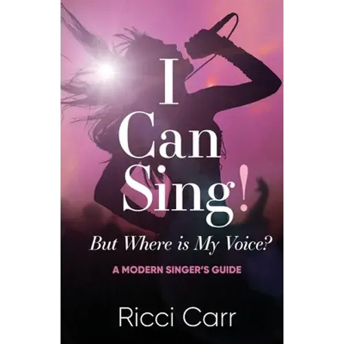 I Can Sing But Where Is My Voice?: A Modern Singer's Guide - Paperback 1