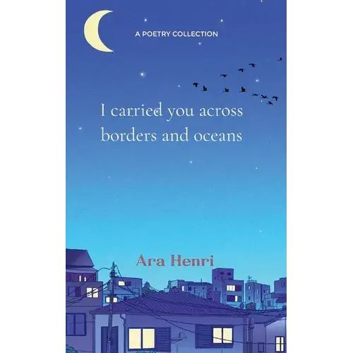 I Carried You Across Borders And Oceans Poems About Heartbreak, Lost Love, Unsaid Words And Not Belonging - Paperback 1