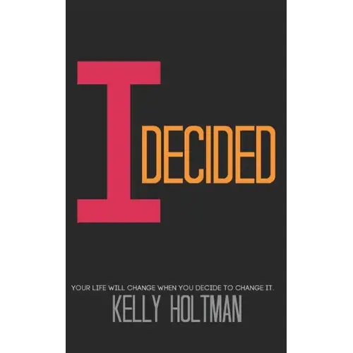 I Decided: Your Life Will Change When You Decide To Change It - Paperback 1