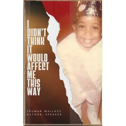I Didn't Think It Would Affect Me This Way: From Trials To Triumph: A Journey Of Faith, Resilience, And Purpose - Paperback 1