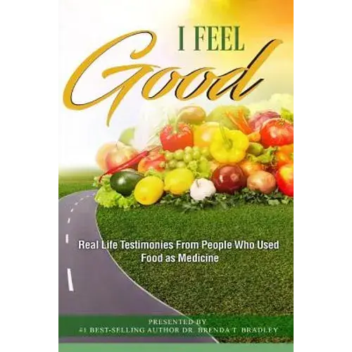 I Feel Good: Real Life Testimonies From People Who Used Food As Medicine - Paperback 1