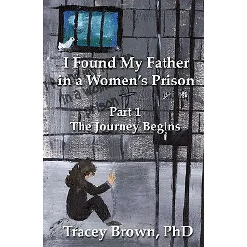 I Found My Father In A Women's Prison: The Journey Begins - Paperback 1