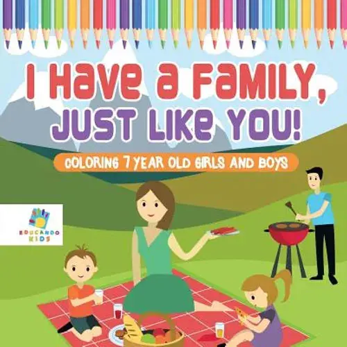 I Have A Family, Just Like You! Coloring 7 Year Old Girls And Boys - Paperback 1
