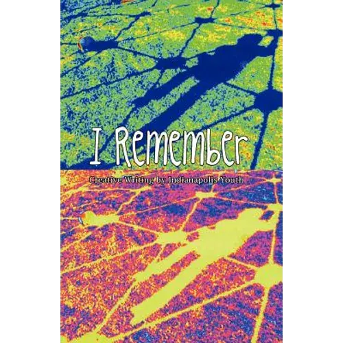 I Remember: Creative Writing Of Indianapolis Youth - Paperback 1