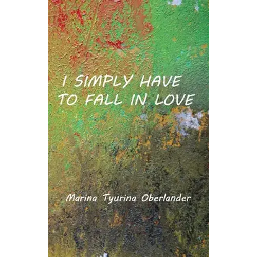 I Simply Have To Fall In Love: Poems - Hardcover 1