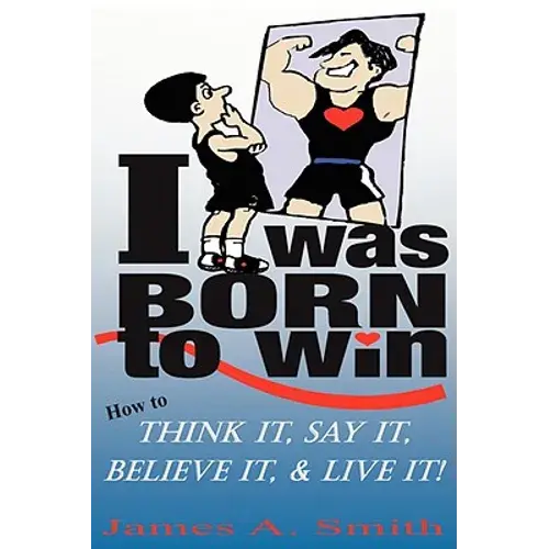 I Was Born To Win: How To Think It, Say It, Believe It, & Live It! - Paperback 1
