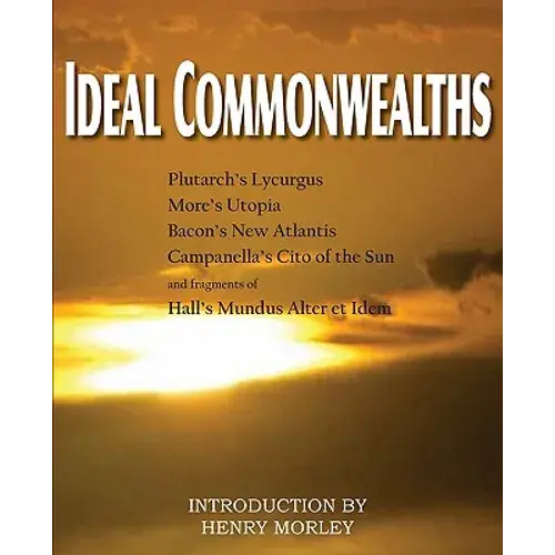 Ideal Commonwealths, Plutarch's Lycurgus, More's Utopia, Bacon's New Atlantis, Campanella's City Of The Sun, Hall's Mundus Alter Et Idem - Paperback 1