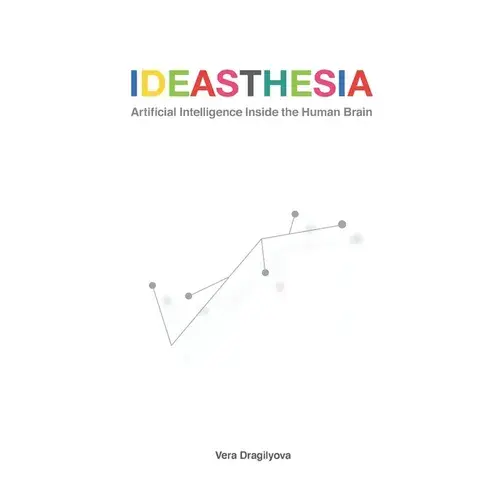Ideasthesia: Artificial Intelligence Inside The Human Brain - Paperback 1